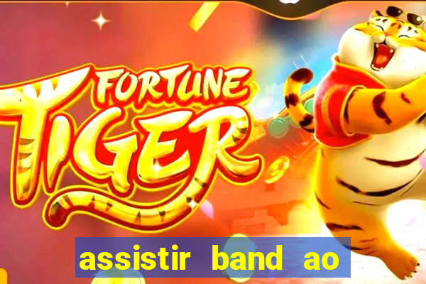 assistir band ao vivo gratis